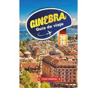 GUÍA DE VIAJE GINEBRA 2026: Descubra la elegancia junto al lago, la cultura global y las escapadas alpinas en la sofisticada ciudad suiza