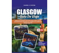 GUÍA DE VIAJE GLASGOW 2026: Explora las principales atracciones, joyas ocultas y paseos panorámicos para sumergirte por completo en la ciudad más vibrante de Escocia