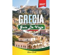 GUÍA DE VIAJE GRECIA 2027: Ve más. Gasta menos. Cero estrés.