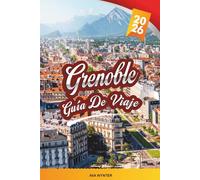 GUÍA DE VIAJE GRENOBLE 2026: Vistas alpinas de la ciudad, teleférico de la Bastilla, senderismo de montaña, museos de ciencia y vida al aire libre en Francia