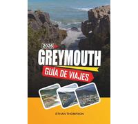 GUÍA DE VIAJE GREYMOUTH 2026: Puerta de entrada de la Costa Oeste, costas dramáticas, rocas de panquekes, viajes panorámicos en tren y aventuras por la Isla Sur
