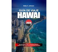 GUÍA DE VIAJE HAWÁI 2026: Descubre joyas ocultas, monumentos históricos, consejos de viaje y experiencias vacacionales inolvidables