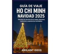 Guía de Viaje Ho Chi Minh Navidad 2025: Descubre los secretos de la ciudad, itinerarios, tradiciones y experiencias inolvidables