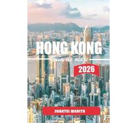 GUÍA DE VIAJE HONG KONG 2026: Hong Kong Descubrido: Secretos internos, joyas ocultas y experiencias inolvidables
