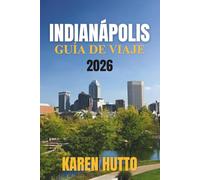 GUÍA DE VIAJE INDIANÁPOLIS 2026