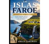 GUÍA DE VIAJE INTELIGENTE DE LAS ISLAS FEROE: Tu recurso integral: una guía de viaje práctica y honesta sobre los pueblos, acantilados y rincones ... (La serie de guías de viaje inteligentes)
