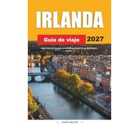 GUÍA DE VIAJE IRLANDA 2027: Viaja mejor con consejos claros, hallazgos locales y una planificación sencilla