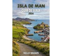 Guía de Viaje Isla de Man 2026: Guía clara de 7 días para visitar las principales atracciones, lugares costeros tranquilos, castillos históricos y restaurantes locales (Incluye un mapa)