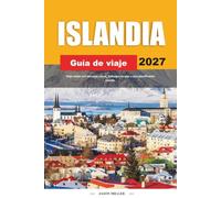 GUÍA DE VIAJE ISLANDIA 2027: Viaja mejor con consejos claros, hallazgos locales y una planificación sencilla