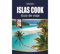GUÍA DE VIAJE ISLAS COOK 2026: Descubre playas tropicales, aventuras en lagunas, cultura isleña y escapadas relajadas