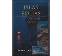 GUÍA DE VIAJE ISLAS EOLIAS 2027: La guía definitiva de Italia Insider sobre Lipari, Stromboli, Vulcano y Salina, itinerarios, playas, consejos ... mapas y viajes de isla en isla en Sicilia.