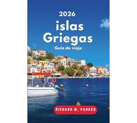 Guía de viaje islas Griegas 2026: Explora el Egeo Jónico, playas, ciudades antiguas, rutas de senderismo, museos, parques, las Cícladas, restaurantes e itinerarios detallados durante todo el año.