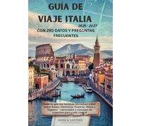 GUÍA DE VIAJE ITALIA 2026-2027 CON 290 DATOS Y PREGUNTAS FRECUENTES: Todo lo que los turistas necesitan saber sobre Roma, Florencia, Venecia, Milán y ... DATOS Y PREGUNTAS FRECUENTES serie (spanish))