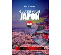 GUÍA DE VIAJE JAPÓN 2026: Descubre joyas ocultas, monumentos históricos, consejos de viaje y experiencias vacacionales inolvidables