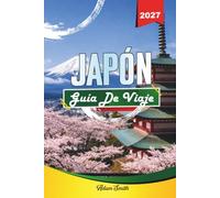 GUÍA DE VIAJE JAPÓN 2027: Ve más. Gasta menos. Cero estrés.