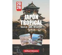 GUÍA DE VIAJE JAPÓN TROPICAL 2026: Descubre aguas cristalinas, la antigua herencia ryukyu, vibrantes arrecifes de coral y escapadas isleñas inolvidables