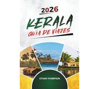 GUÍA DE VIAJE KERALA 2026: Remansos, casas flotantes, colinas de Munnar, retiros ayurvédicos y cultura del sur de India