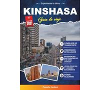 Guía de viaje Kinshasa 2027: Tu planificador de vacaciones para personas de dentro con las mejores atracciones, aventuras en el río Congo, gastronomía local, hoteles, museos y joyas ocultas