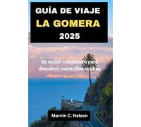 GUÍA DE VIAJE LA GOMERA 2025: Su mejor compañero para descubrir maravillas ocultas