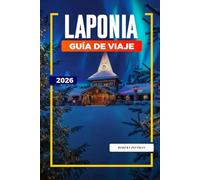 GUÍA DE VIAJE LAPONIA 2026: Descubre joyas ocultas, monumentos históricos, consejos de viaje y experiencias vacacionales inolvidables