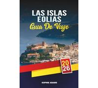 GUÍA DE VIAJE LAS ISLAS EOLIAS 2026: Descubre joyas ocultas, monumentos históricos, consejos de viaje y experiencias vacacionales inolvidables