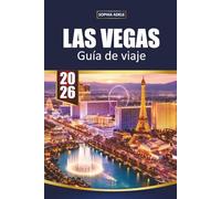GUÍA DE VIAJE LAS VEGAS 2026: Lugares destacados del strip, lugares ocultos, hallazgos de comida, compras, vida nocturna y escapadas fáciles por el desierto