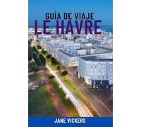 GUÍA DE VIAJE LE HAVRE: Descubra la joya marítima moderna de Normandía: atracciones principales, lugares destacados del puerto de cruceros, playas, arquitectura y experiencias locales