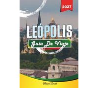 GUÍA DE VIAJE LEÓPOLIS 2027: Ve más. Gasta menos. Cero estrés.