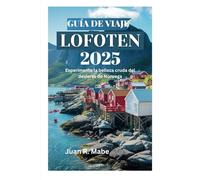 GUÍA DE VIAJE LOFOTEN 2025: Experimente la belleza cruda del desierto de Noruega