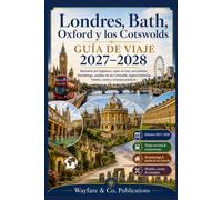 Guía de viaje Londres, Bath, Oxford y Cotswolds 2027-2028: Itinerarios por Inglaterra, tren, excursiones, Stonehenge, pueblos de los Cotswolds, sitios ... (Serie de Guías de Viaje de Wayfare & Co.)