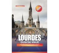 GUÍA DE VIAJE LOURDES 2026: Explora lugares sagrados, entornos tranquilos y experiencias espirituales en la ciudad de peregrinación de Francia.