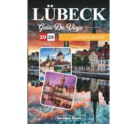 GUÍA DE VIAJE LÜBECK 2026: Descubre gemas ocultas, monumentos históricos, consejos de viaje y experiencias vacacionales inolvidables