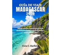 GUÍA DE VIAJE MADAGASCAR 2026: Paisajes salvajes, encuentros con fauna silvestre poco común, tradiciones isleñas y aventuras costeras.