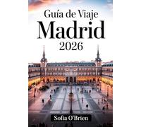 Guía de Viaje Madrid 2026: Tu manual completo de cultura, gastronomía y aventuras atemporales en la capital de España