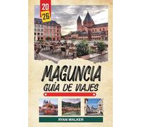 GUÍA DE VIAJE MAGUNCIA 2026: Ciudad de Gutenberg, cruceros por el río Rin, casco histórico antiguo, cultura del vino y tradiciones renanas