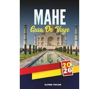 GUÍA DE VIAJE MAHE 2026: La guía de viaje esencial de la isla más grande de Seychelles con impresionantes playas, gemas ocultas, cocina local, viajes de isla en isla y consejos de viaje