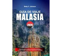 GUÍA DE VIAJE MALASIA 2026: Descubre joyas ocultas, monumentos históricos, consejos de viaje y experiencias vacacionales inolvidables