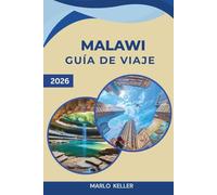 GUÍA DE VIAJE MALAWI 2026: Playas del lago Malawi, parques safari, el monte Mulanje, aldeas locales y cultura africana