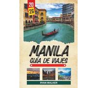 GUÍA DE VIAJE MANILA 2026: Historia de Intramuros, iglesias españolas, tours de comida callejera, atardeceres en la bahía y cultura urbana