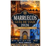 Guía de Viaje Marruecos 2026: La Guía Definitiva de Marrakech, Fez, Chefchaouen, el Desierto del Sahara, las Montañas del Atlas, la Comida Marroquí, ... y las Experiencias Auténticas Marroquíes