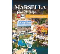 GUÍA DE VIAJE MARSELLA 2026: Descubra el alma mediterránea de Francia a través de la cultura, la gastronomía y la belleza costera