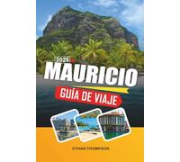 GUÍA DE VIAJE MAURICIO 2026: Lagunas turquesas, playas tropicales, resorts de lujo, aventuras en arrecifes de coral y paraíso en el océano Índico