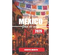 GUÍA DE VIAJE MÉXICO 2026: Siguiendo los hilos de la historia: ciudades antiguas, pueblos coloniales y corredores urbanos modernos