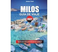 GUÍA DE VIAJE MILOS 2027: Descubre joyas ocultas, monumentos famosos y consejos de viaje de expertos para que tus vacaciones sean inolvidables