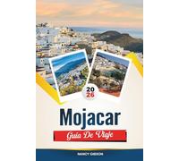 GUÍA DE VIAJE MOJÁCAR 2026: Descubra la joya encalada de España en la cima de una colina con playas mediterráneas, herencia morisca, vistas del atardecer y consejos de viaje de expertos
