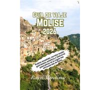 Guía de Viaje Molise 2026: Pueblos escondidos, secretos locales, gastronomía auténtica e itinerarios panorámicos en la región más infravalorada de Italia