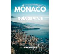 Guía de Viaje Mónaco 2026: La compañera definitiva para explorar Monte-Carlo, atracciones de lujo, secretos locales, itinerarios y viajes sostenibles ... Francesa (Monaco Travel Guide 2026 Series)