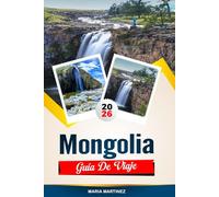 GUÍA DE VIAJE MONGOLIA 2026: Descubre joyas ocultas, monumentos históricos, consejos de viaje y experiencias vacacionales inolvidables