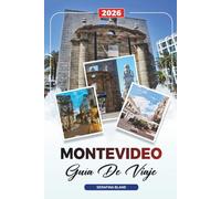GUÍA DE VIAJE MONTEVIDEO 2026: Descubre joyas ocultas, monumentos históricos, consejos de viaje y experiencias vacacionales inolvidables