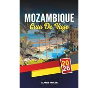GUÍA DE VIAJE MOZAMBIQUE 2026: Maputo, archipiélago de Bazaruto, playa de Tofo, safaris de Gorongosa, buceo, cultura y escapadas a la isla